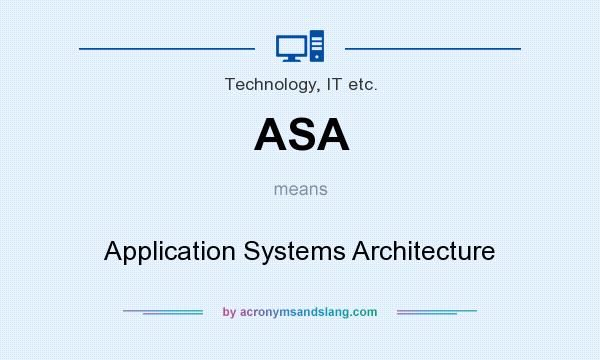 What does ASA mean? It stands for Application Systems Architecture