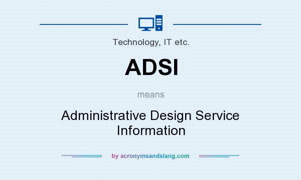 What does ADSI mean? It stands for Administrative Design Service Information