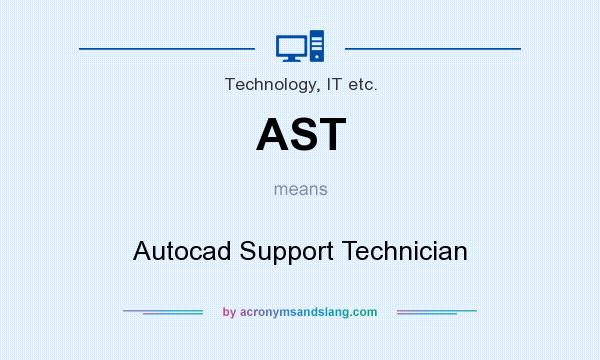 What does AST mean? It stands for Autocad Support Technician