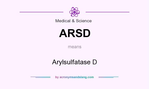 What does ARSD mean? It stands for Arylsulfatase D