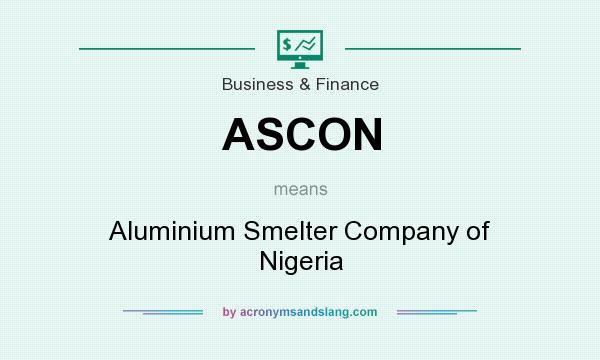 What does ASCON mean? It stands for Aluminium Smelter Company of Nigeria