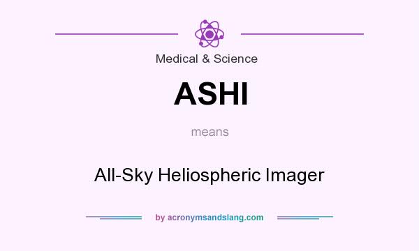 What does ASHI mean? It stands for All-Sky Heliospheric Imager