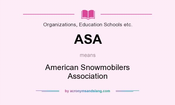What does ASA mean? It stands for American Snowmobilers Association