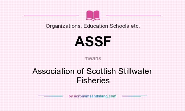 What does ASSF mean? It stands for Association of Scottish Stillwater Fisheries