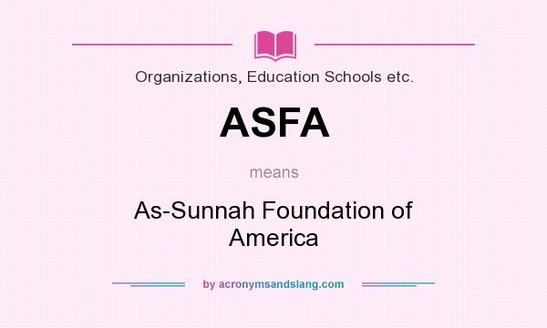 What does ASFA mean? It stands for As-Sunnah Foundation of America