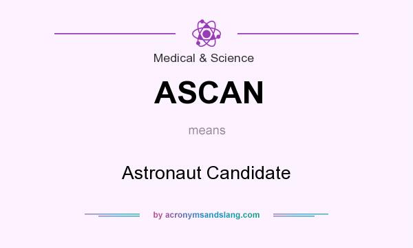 What does ASCAN mean? It stands for Astronaut Candidate