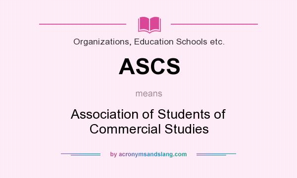 What does ASCS mean? It stands for Association of Students of Commercial Studies