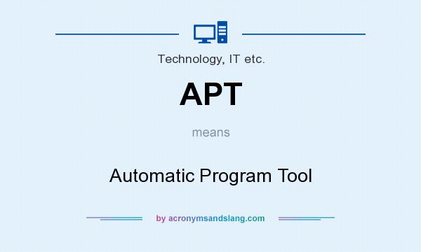 What does APT mean? It stands for Automatic Program Tool