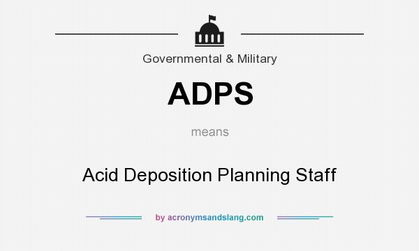 What does ADPS mean? It stands for Acid Deposition Planning Staff