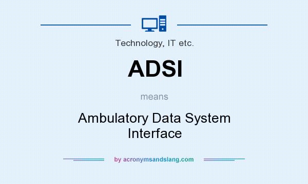 What does ADSI mean? It stands for Ambulatory Data System Interface