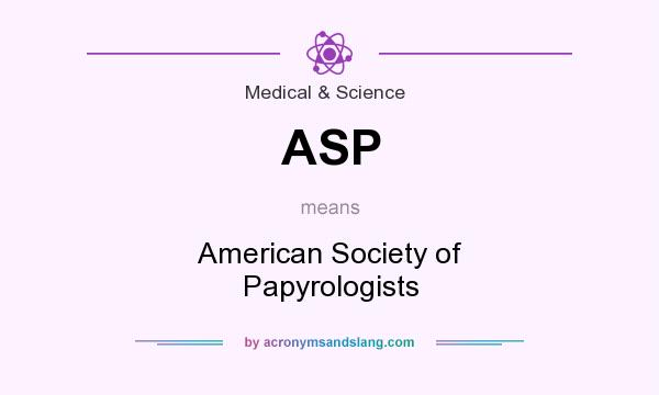 What does ASP mean? It stands for American Society of Papyrologists