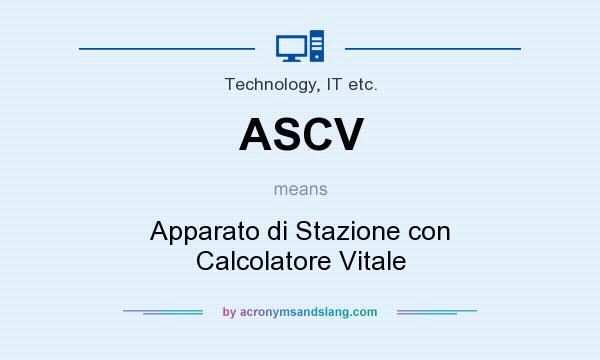 What does ASCV mean? It stands for Apparato di Stazione con Calcolatore Vitale