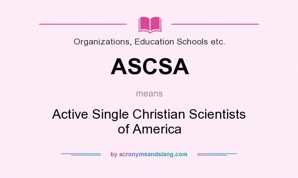 What does ASCSA mean? It stands for Active Single Christian Scientists of America