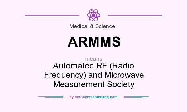 What does ARMMS mean? It stands for Automated RF (Radio Frequency) and Microwave Measurement Society