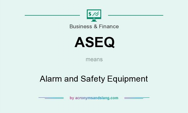 What does ASEQ mean? It stands for Alarm and Safety Equipment