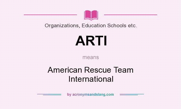 What does ARTI mean? It stands for American Rescue Team International