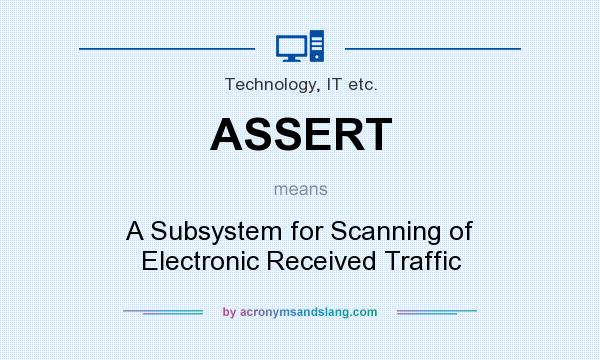 What does ASSERT mean? It stands for A Subsystem for Scanning of Electronic Received Traffic