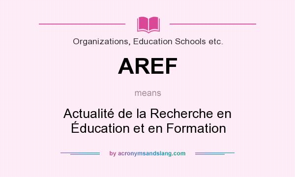 What does AREF mean? It stands for Actualité de la Recherche en Éducation et en Formation