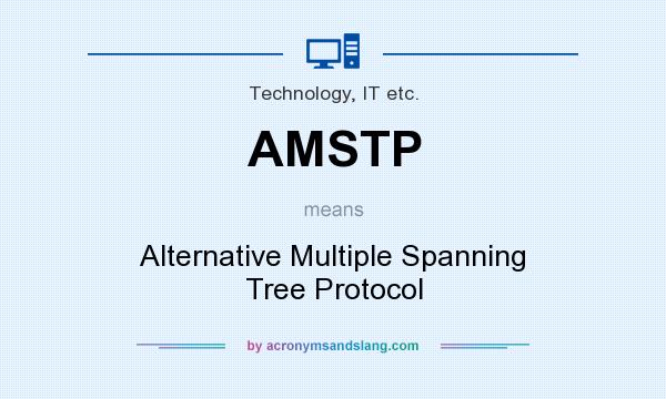 What does AMSTP mean? It stands for Alternative Multiple Spanning Tree Protocol