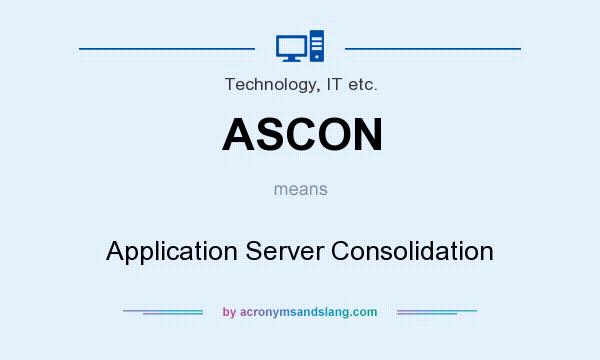 What does ASCON mean? It stands for Application Server Consolidation