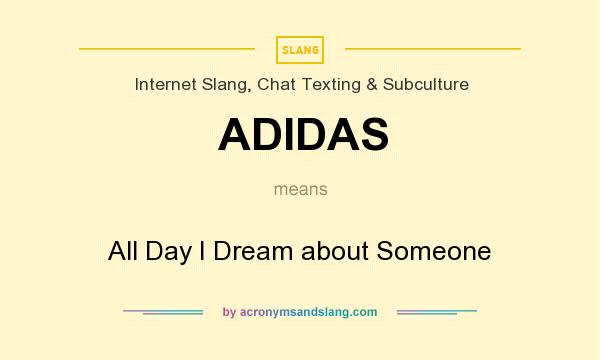 exprimir Cambio Mitones ADIDAS - "All Day I Dream about Someone" by AcronymsAndSlang.com