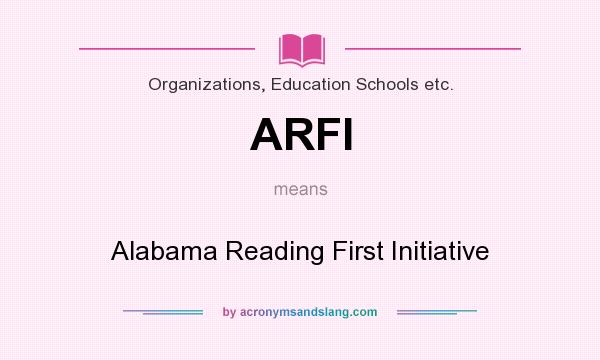 What does ARFI mean? It stands for Alabama Reading First Initiative