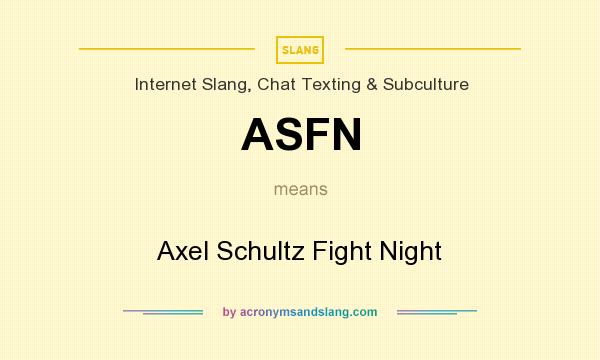 What does ASFN mean? It stands for Axel Schultz Fight Night