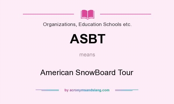 What does ASBT mean? It stands for American SnowBoard Tour