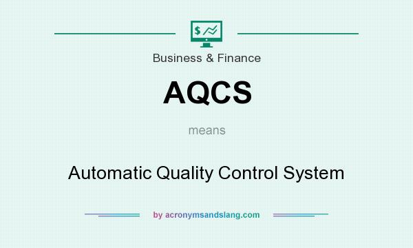 What does AQCS mean? It stands for Automatic Quality Control System
