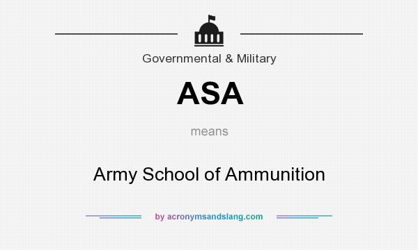 What does ASA mean? It stands for Army School of Ammunition