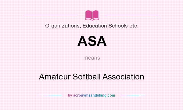 What does ASA mean? It stands for Amateur Softball Association