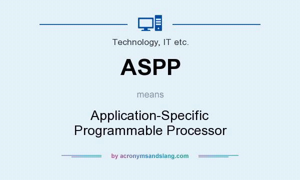 What does ASPP mean? It stands for Application-Specific Programmable Processor