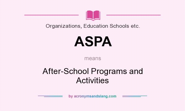 What does ASPA mean? It stands for After-School Programs and Activities