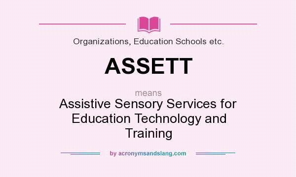 What does ASSETT mean? It stands for Assistive Sensory Services for Education Technology and Training
