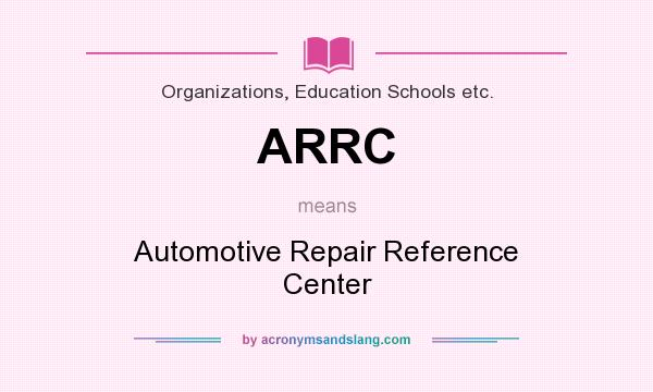 What does ARRC mean? It stands for Automotive Repair Reference Center
