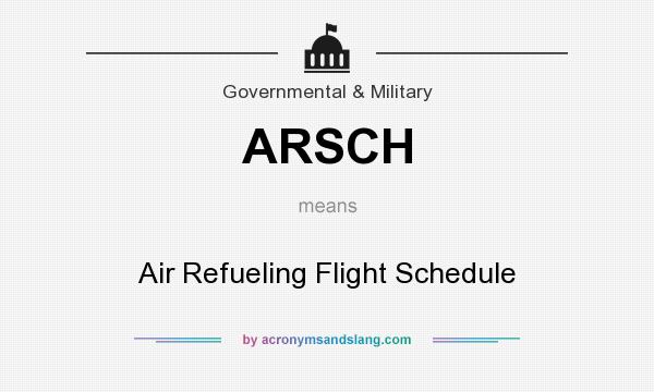 What does ARSCH mean? It stands for Air Refueling Flight Schedule