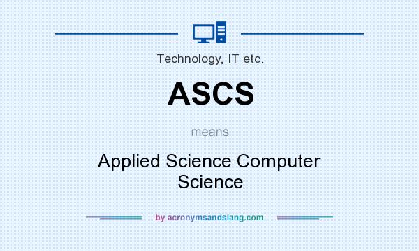 What does ASCS mean? It stands for Applied Science Computer Science