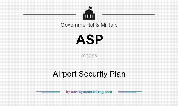 What does ASP mean? It stands for Airport Security Plan