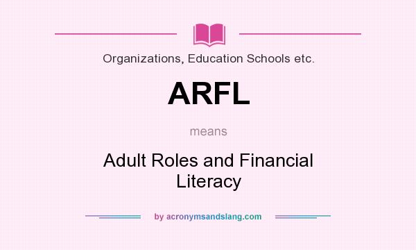What does ARFL mean? It stands for Adult Roles and Financial Literacy