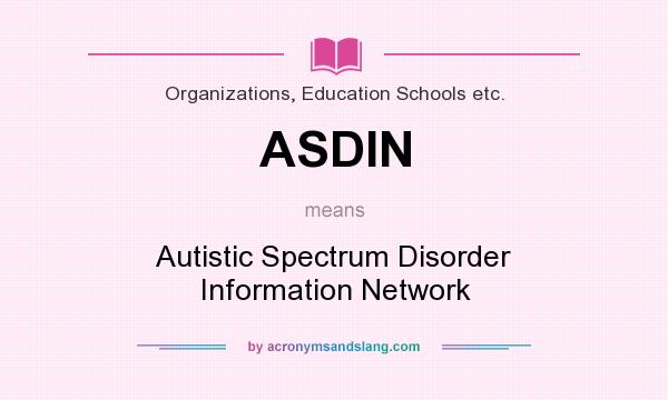 What does ASDIN mean? It stands for Autistic Spectrum Disorder Information Network