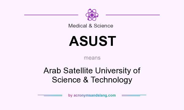 What does ASUST mean? It stands for Arab Satellite University of Science & Technology