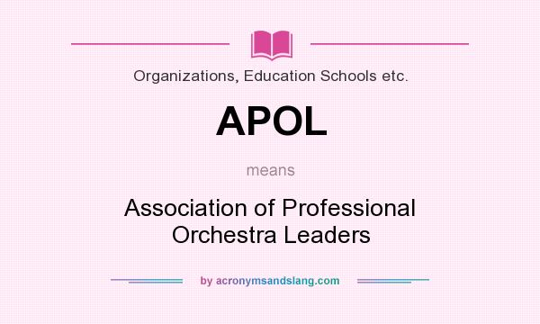 What does APOL mean? It stands for Association of Professional Orchestra Leaders