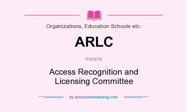 What does ARLC mean? It stands for Access Recognition and Licensing Committee