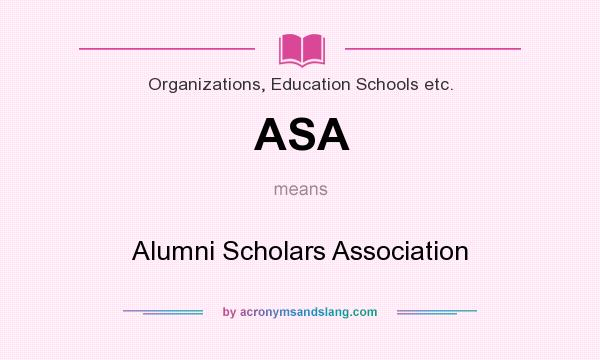 What does ASA mean? It stands for Alumni Scholars Association