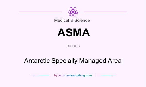What does ASMA mean? It stands for Antarctic Specially Managed Area