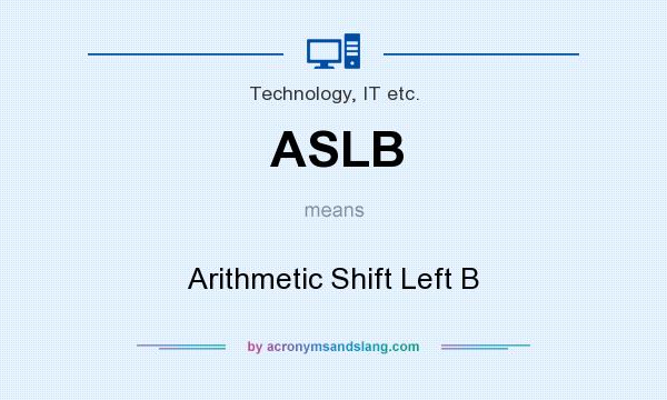 What does ASLB mean? It stands for Arithmetic Shift Left B