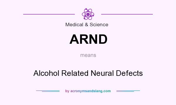 What does ARND mean? It stands for Alcohol Related Neural Defects