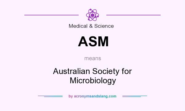 What does ASM mean? It stands for Australian Society for Microbiology