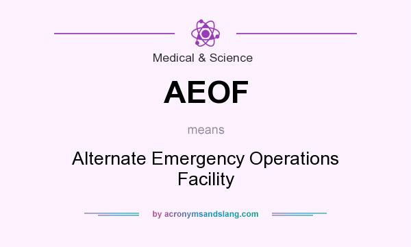 What does AEOF mean? It stands for Alternate Emergency Operations Facility
