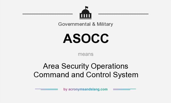 What does ASOCC mean? It stands for Area Security Operations Command and Control System